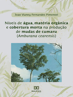 cover image of Níveis de água, matéria orgânica e cobertura morta na produção de mudas de cumaru (Amburana cearensis)
